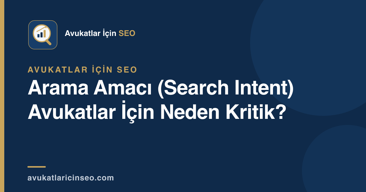 Arama Amacı (Search Intent) Avukatlar İçin Neden Kritik?