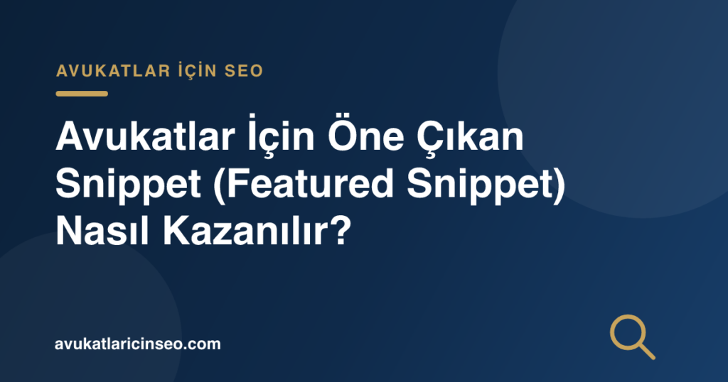 Avukatlar İçin Öne Çıkan Snippet (Featured Snippet) Nasıl Kazanılır?