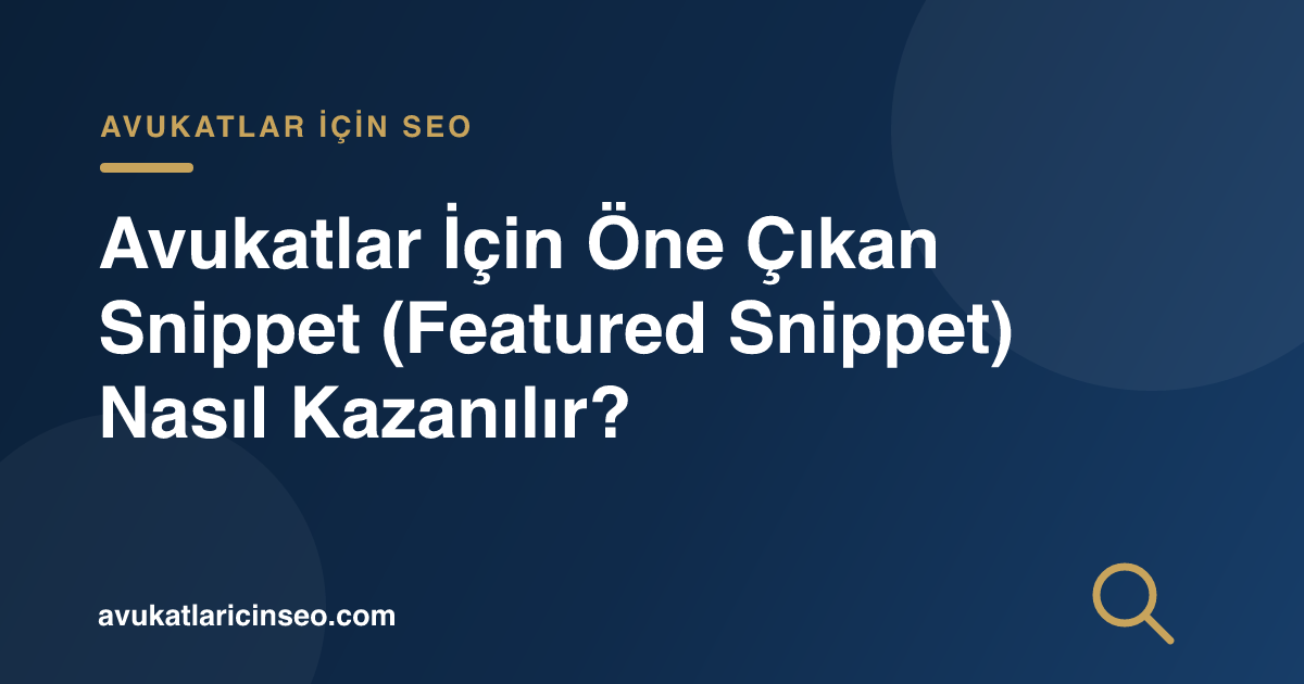 Avukatlar İçin Öne Çıkan Snippet (Featured Snippet) Nasıl Kazanılır?