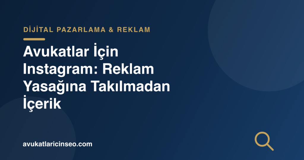Avukatlar İçin Instagram: Reklam Yasağına Takılmadan İçerik