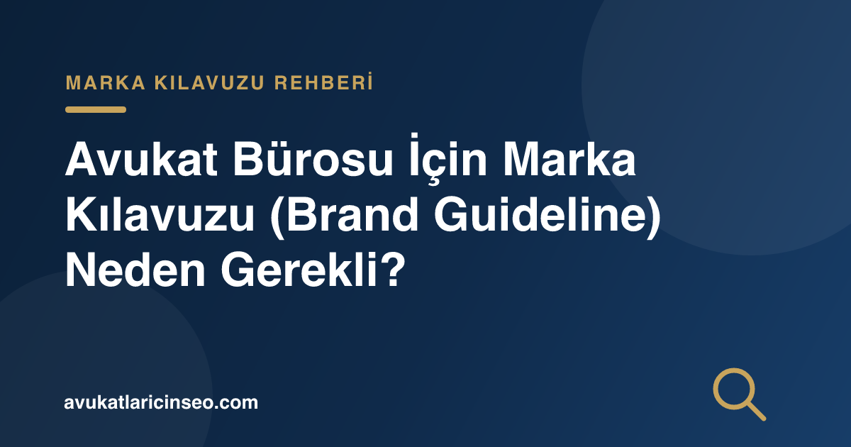 Avukat Bürosu İçin Marka Kılavuzu (Brand Guideline) Neden Gerekli?