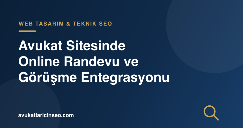 Avukat Sitesinde Online Randevu ve Görüşme Entegrasyonu