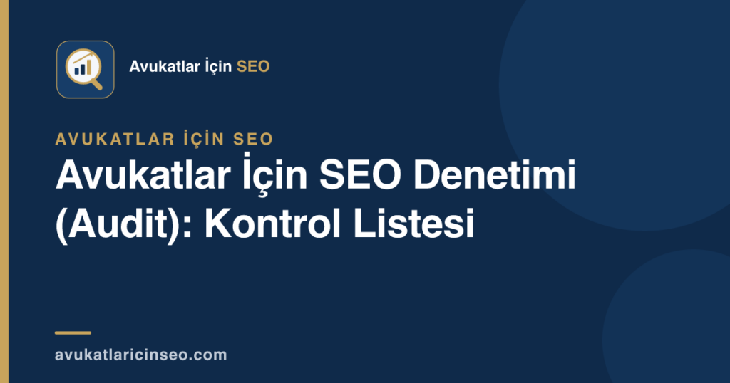 Avukatlar İçin SEO Denetimi (Audit): Kontrol Listesi