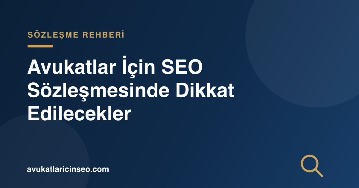 Avukatlar İçin SEO Sözleşmesinde Dikkat Edilecekler