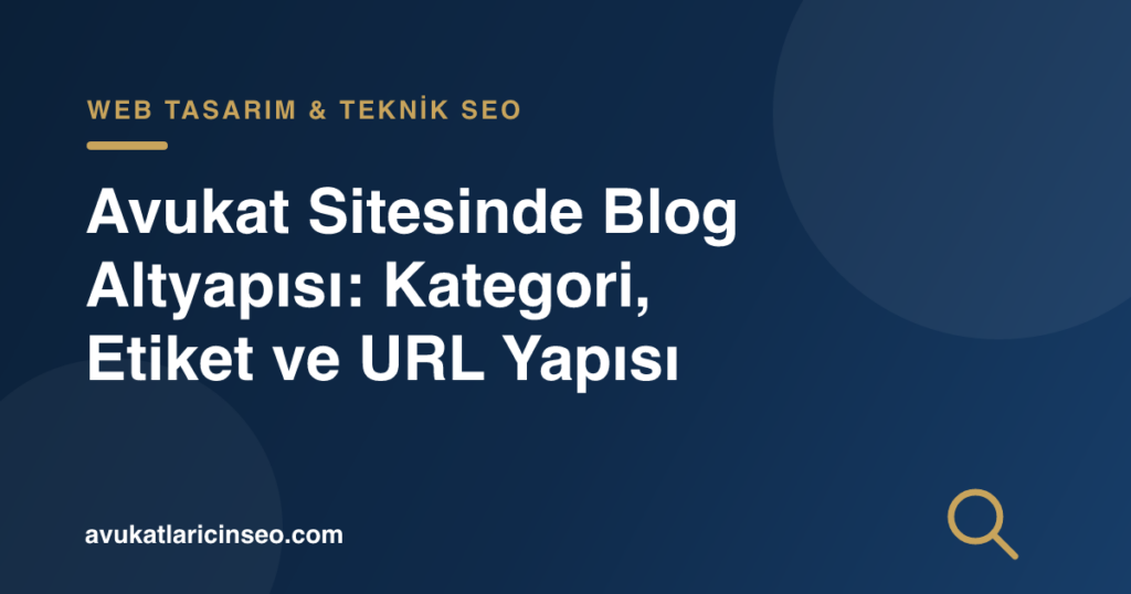 Avukat Sitesinde Blog Altyapısı: Kategori, Etiket ve URL Yapısı
