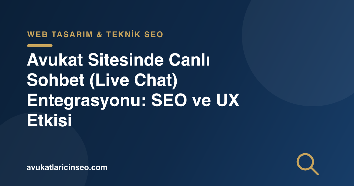 Avukat Sitesinde Canlı Sohbet (Live Chat) Entegrasyonu: SEO ve UX Etkisi