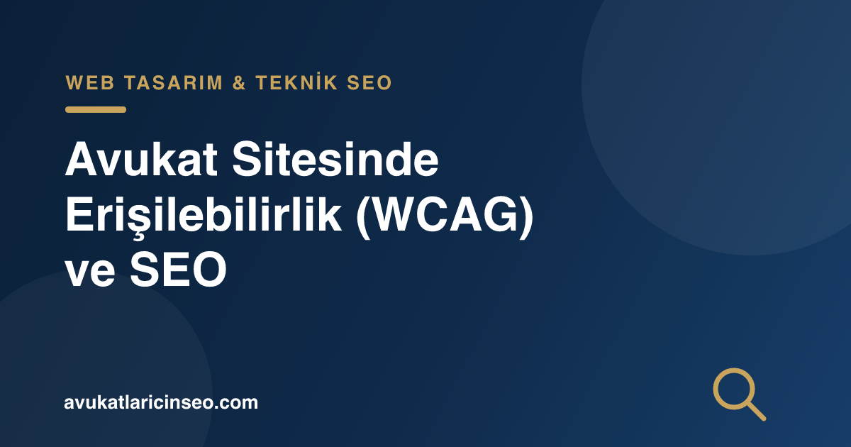 Avukat Sitesinde Erişilebilirlik (WCAG) ve SEO