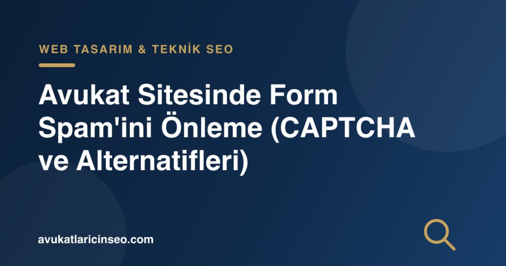 Avukat Sitesinde Form Spam’ini Önleme (CAPTCHA ve Alternatifleri)