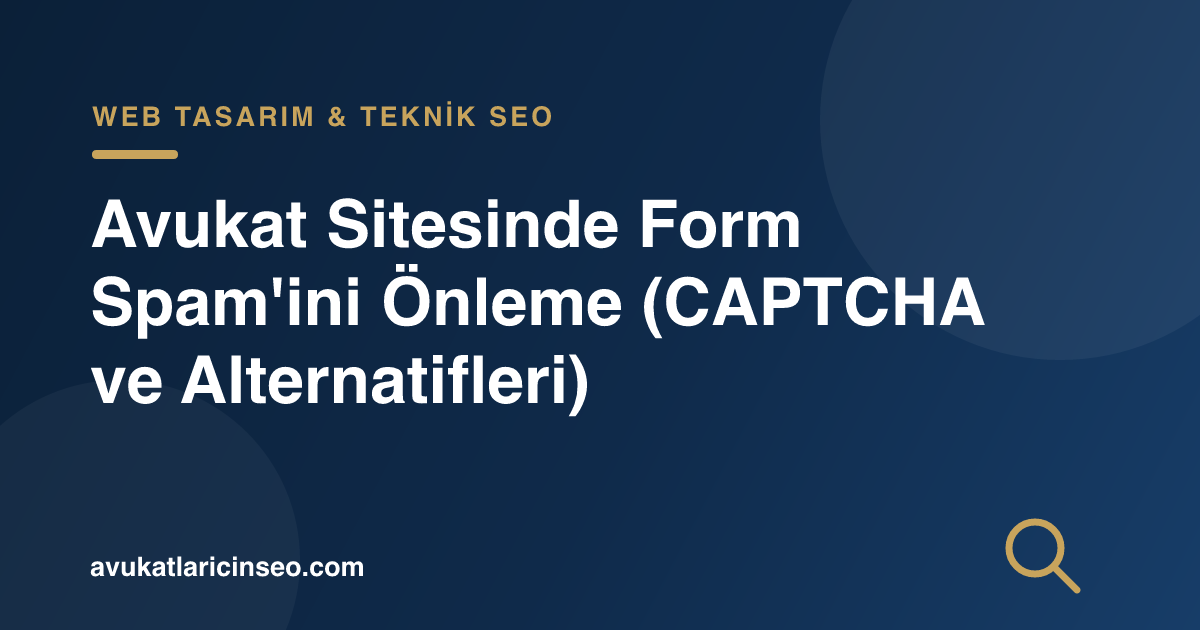 Avukat Sitesinde Form Spam’ini Önleme (CAPTCHA ve Alternatifleri)