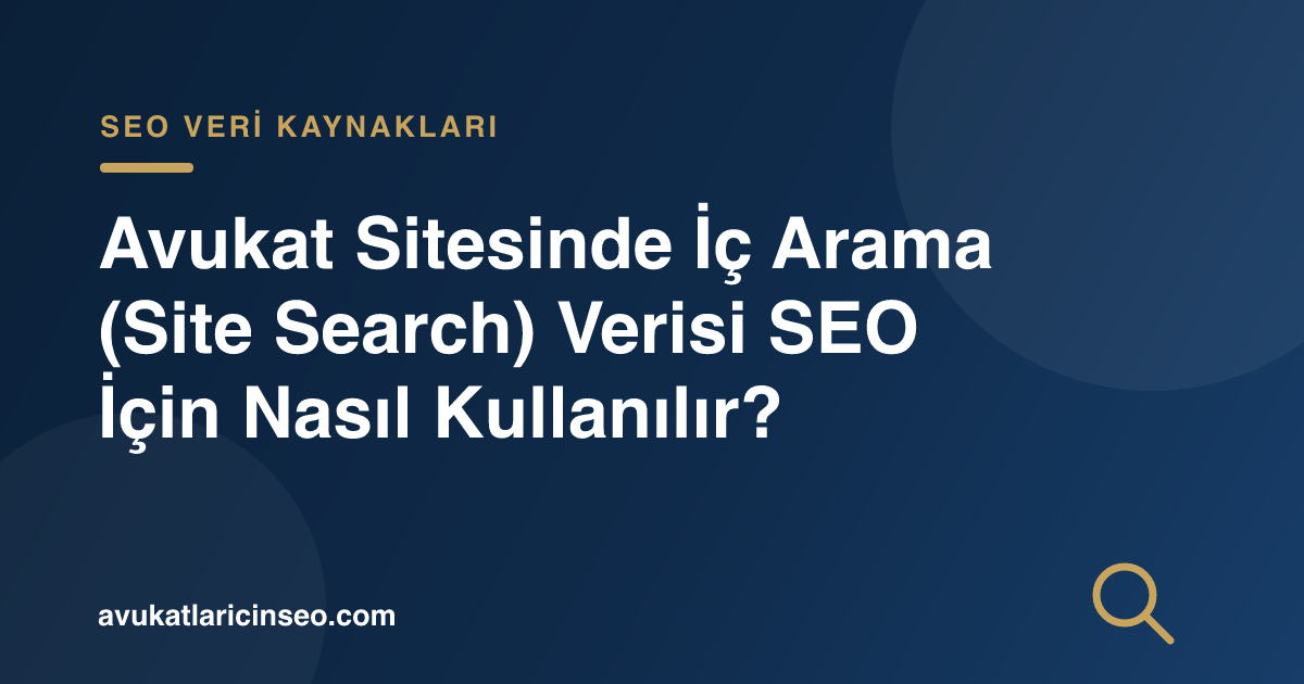 Avukat Sitesinde İç Arama (Site Search) Verisi SEO İçin Nasıl Kullanılır?