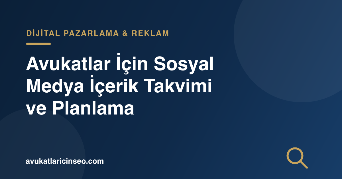 Avukatlar İçin Sosyal Medya İçerik Takvimi ve Planlama