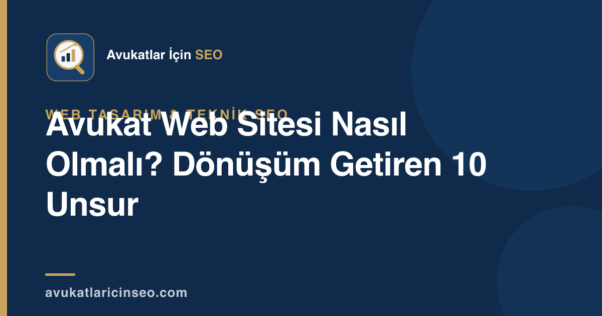 Avukat Web Sitesi Nasıl Olmalı? Dönüşüm Getiren 10 Unsur