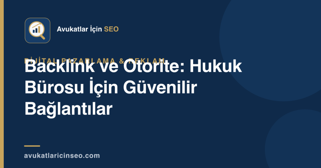 Backlink ve Otorite: Hukuk Bürosu İçin Güvenilir Bağlantılar