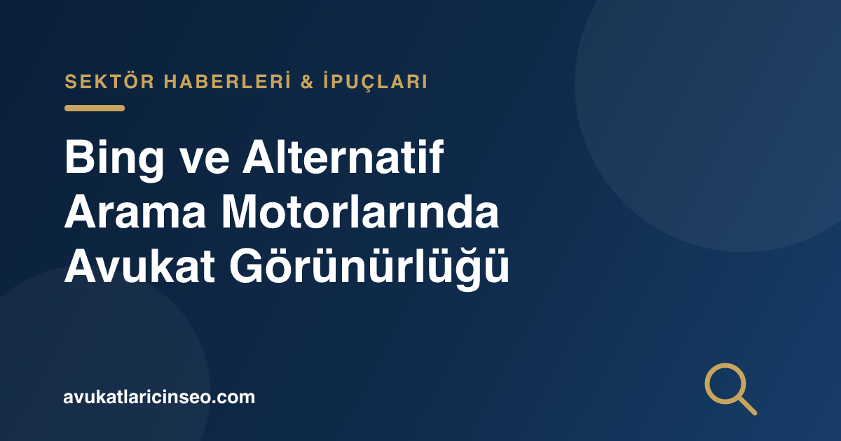 Bing ve Alternatif Arama Motorlarında Avukat Görünürlüğü