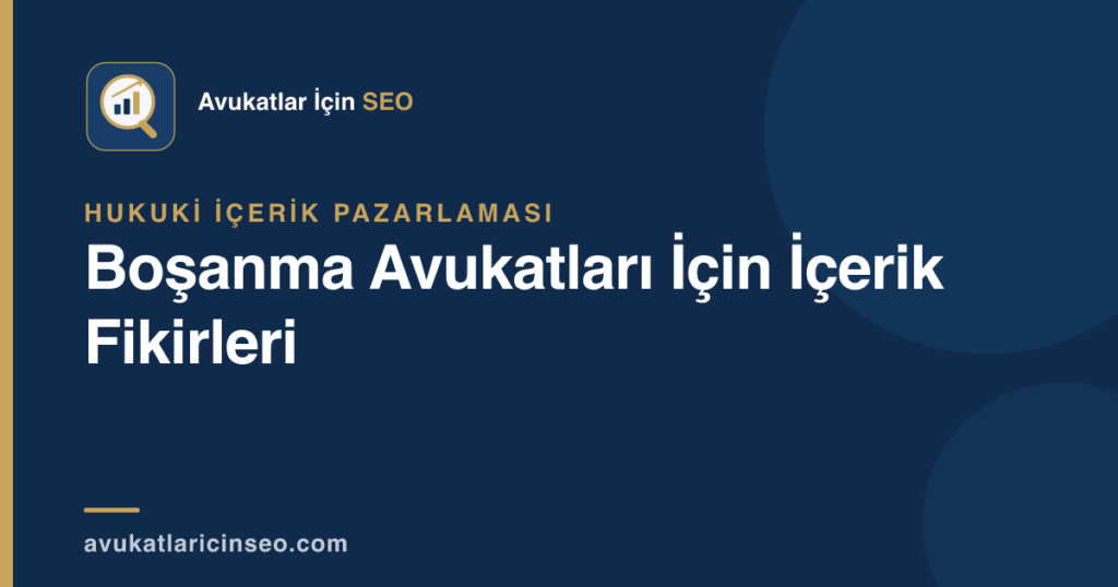 Boşanma Avukatları İçin İçerik Fikirleri