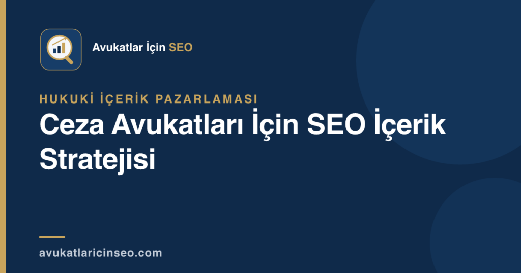 Ceza Avukatları İçin SEO İçerik Stratejisi