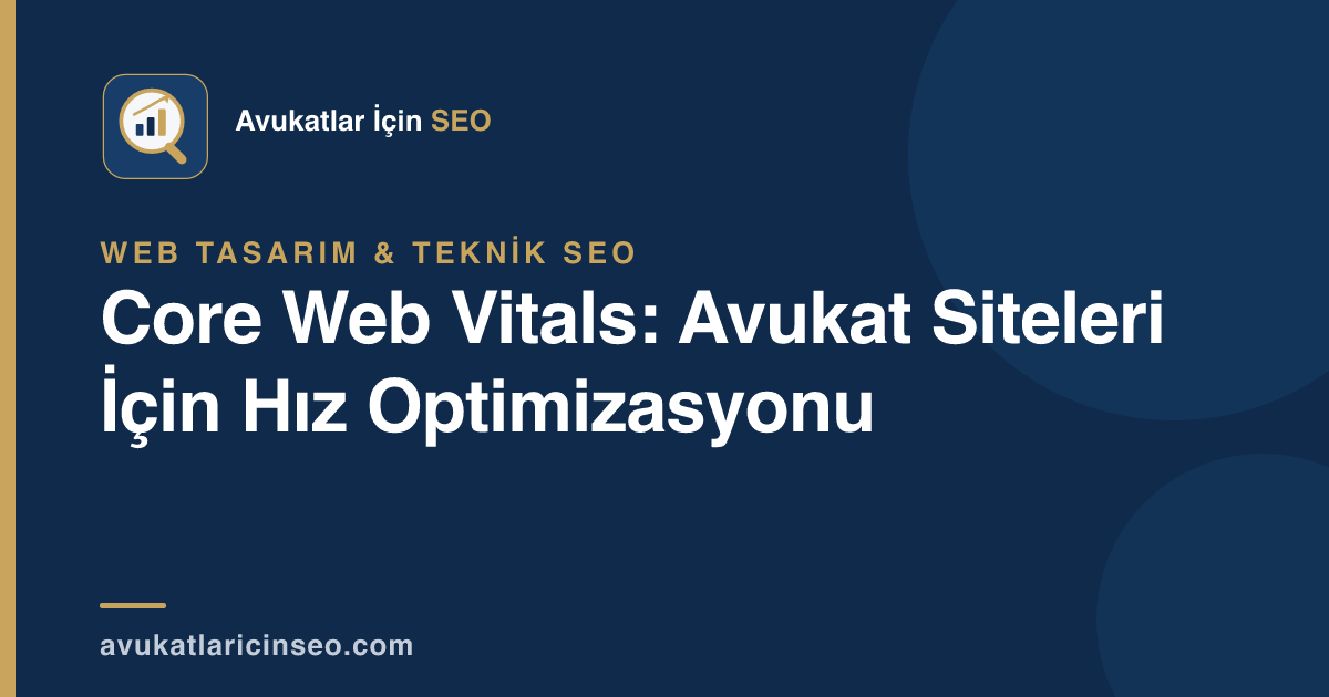 Core Web Vitals: Avukat Siteleri İçin Hız Optimizasyonu