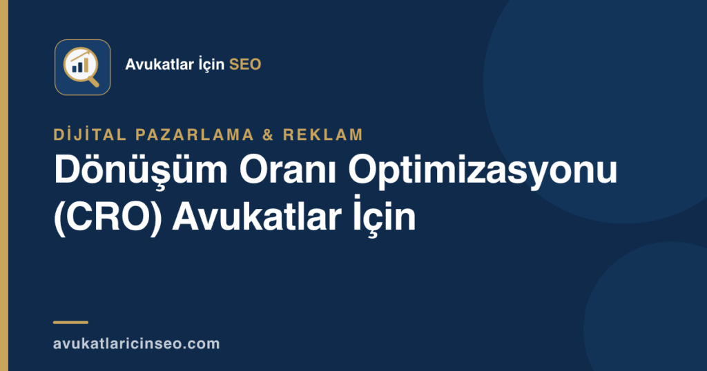 Dönüşüm Oranı Optimizasyonu (CRO) Avukatlar İçin