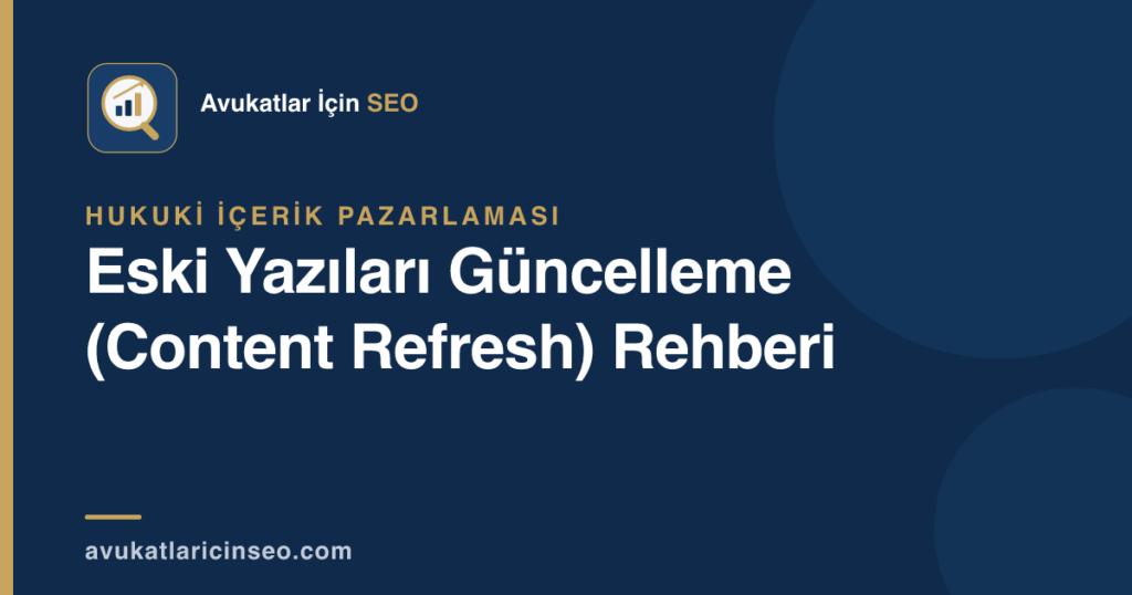 Eski Yazıları Güncelleme (Content Refresh) Rehberi