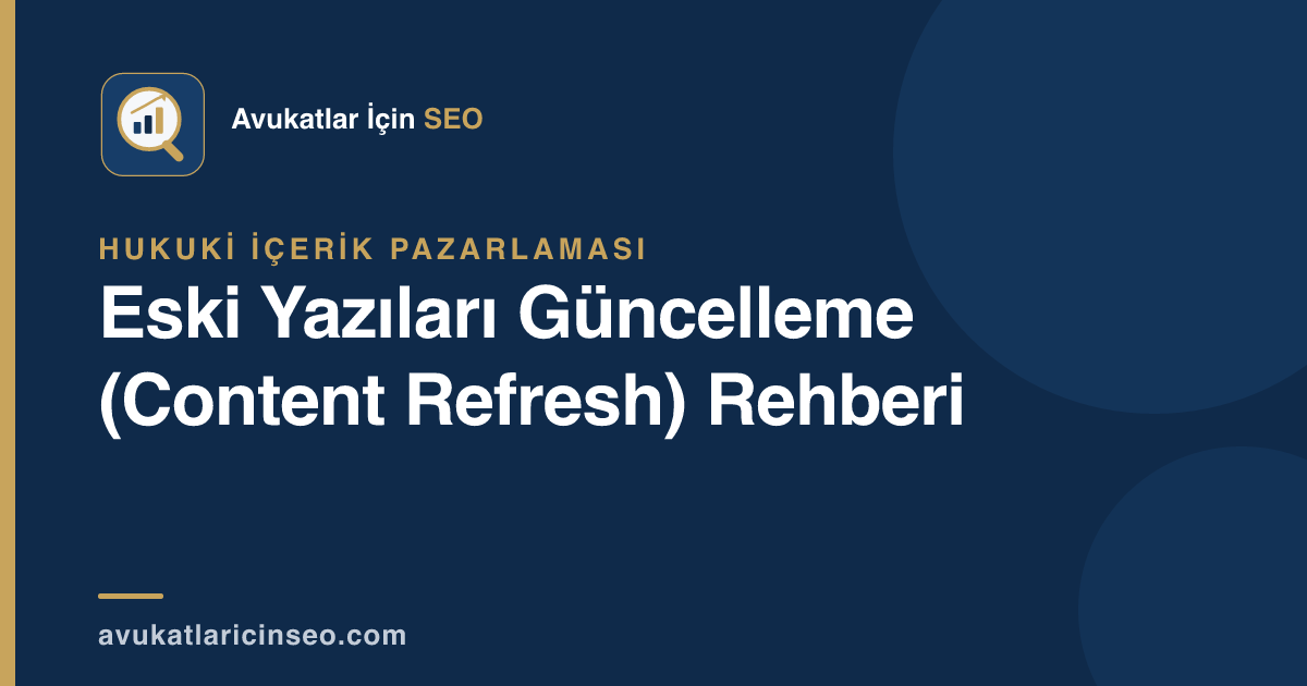 Eski Yazıları Güncelleme (Content Refresh) Rehberi