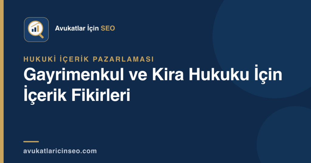 Gayrimenkul ve Kira Hukuku İçin İçerik Fikirleri