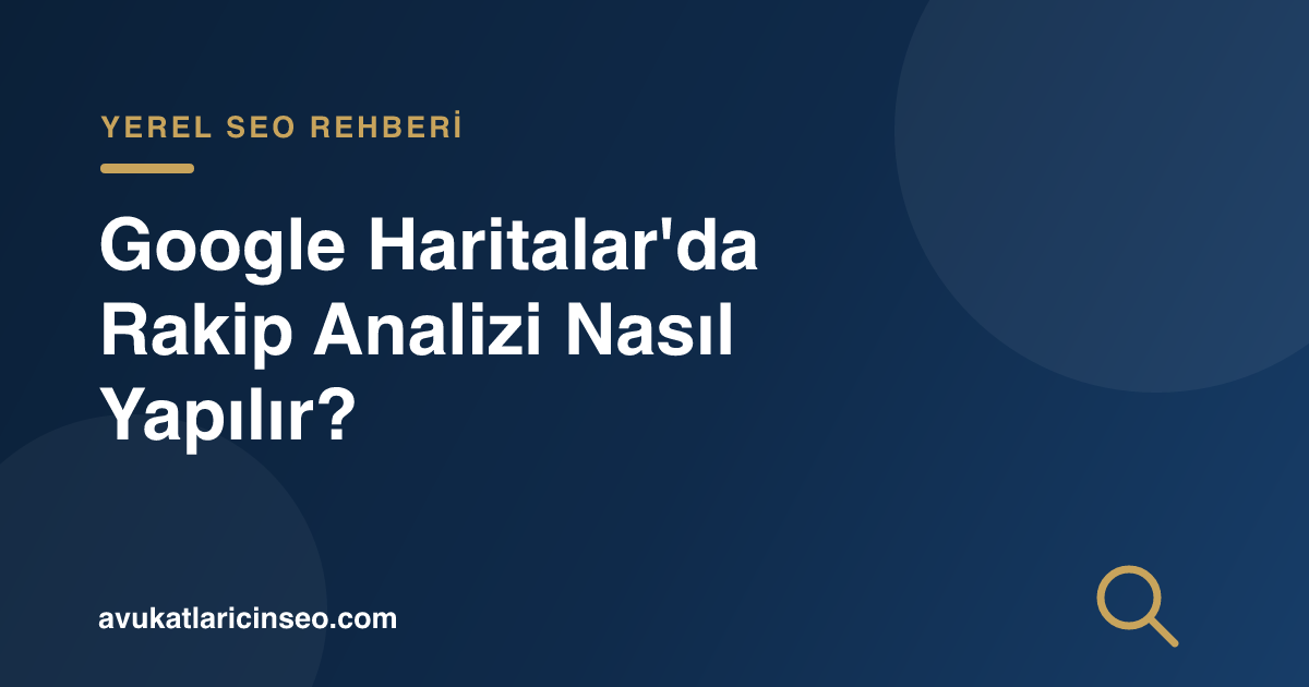 Google Haritalar’da Rakip Analizi Nasıl Yapılır?