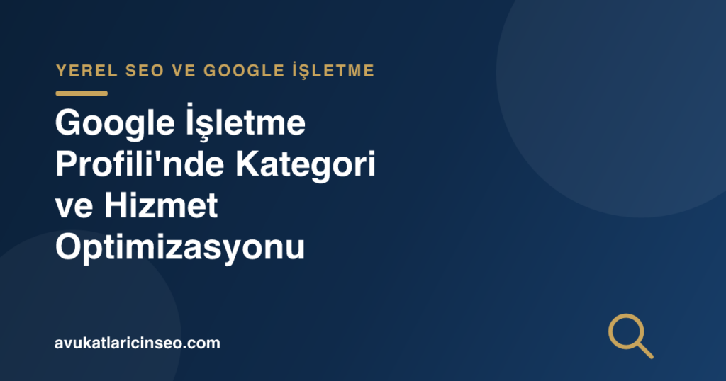 Google İşletme Profili’nde Kategori ve Hizmet Optimizasyonu