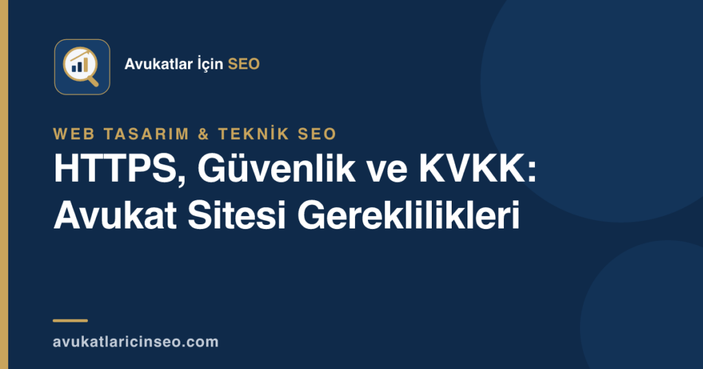 HTTPS, Güvenlik ve KVKK: Avukat Sitesi Gereklilikleri