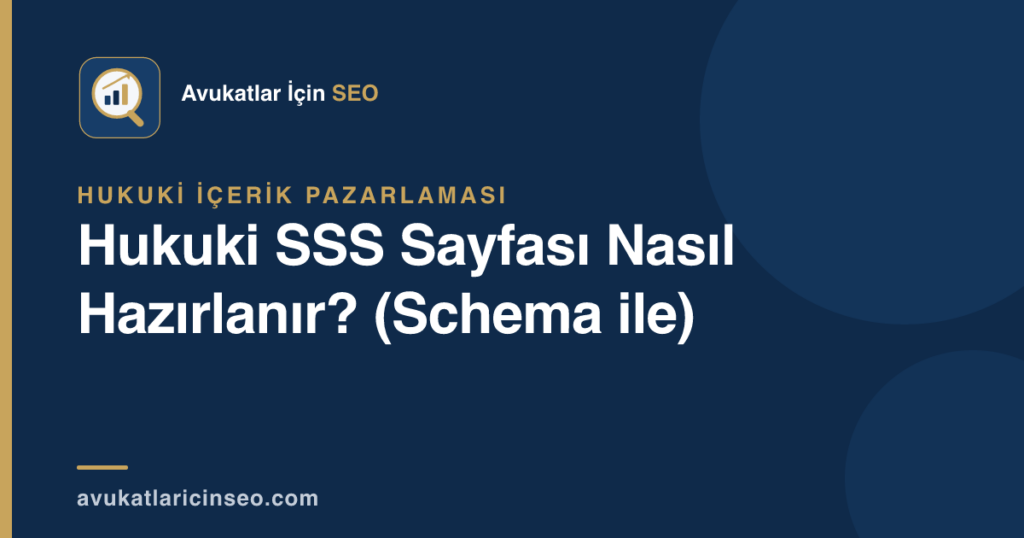 Hukuki SSS Sayfası Nasıl Hazırlanır? (Schema ile)