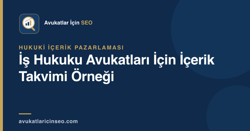İş Hukuku Avukatları İçin İçerik Takvimi Örneği