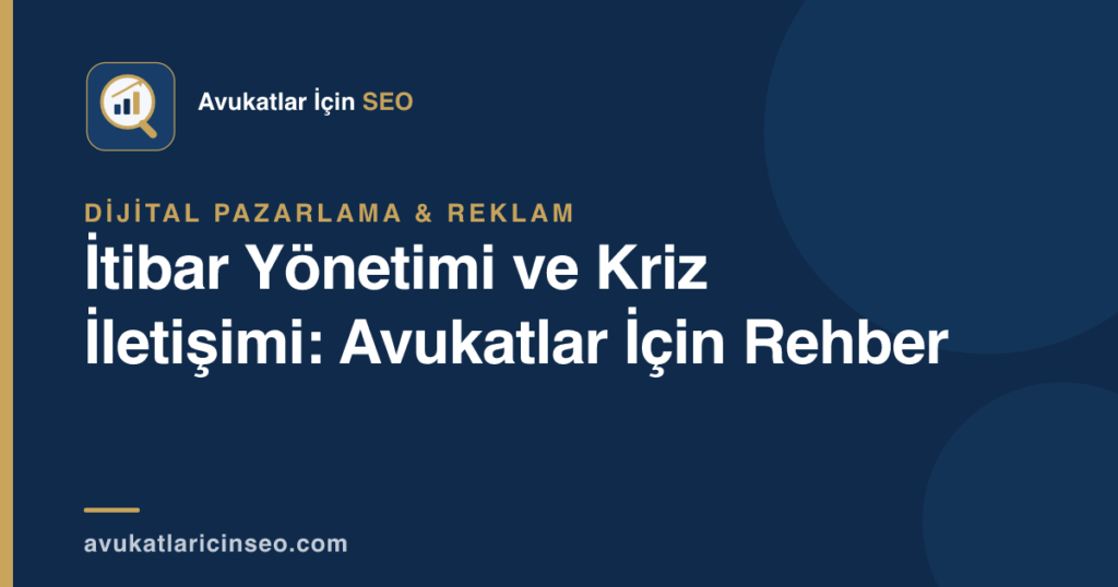 İtibar Yönetimi ve Kriz İletişimi: Avukatlar İçin Rehber