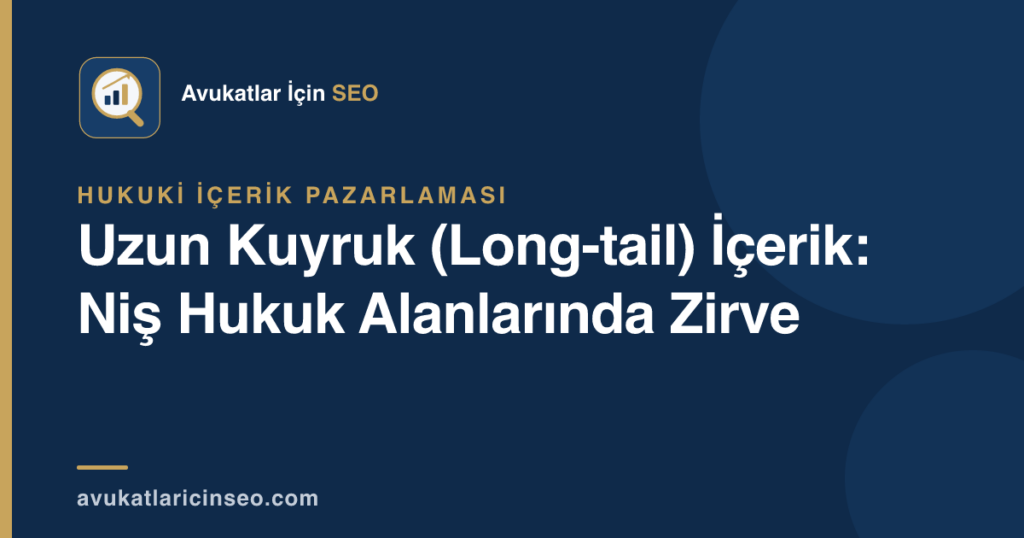 Uzun Kuyruk (Long-tail) İçerik: Niş Hukuk Alanlarında Zirve