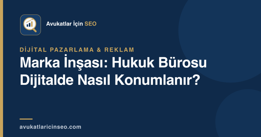 Marka İnşası: Hukuk Bürosu Dijitalde Nasıl Konumlanır?