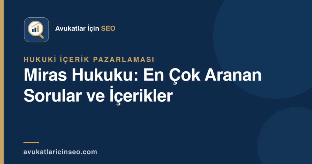 Miras Hukuku: En Çok Aranan Sorular ve İçerikler
