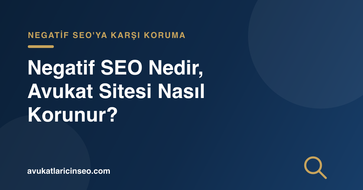Negatif SEO Nedir, Avukat Sitesi Nasıl Korunur?