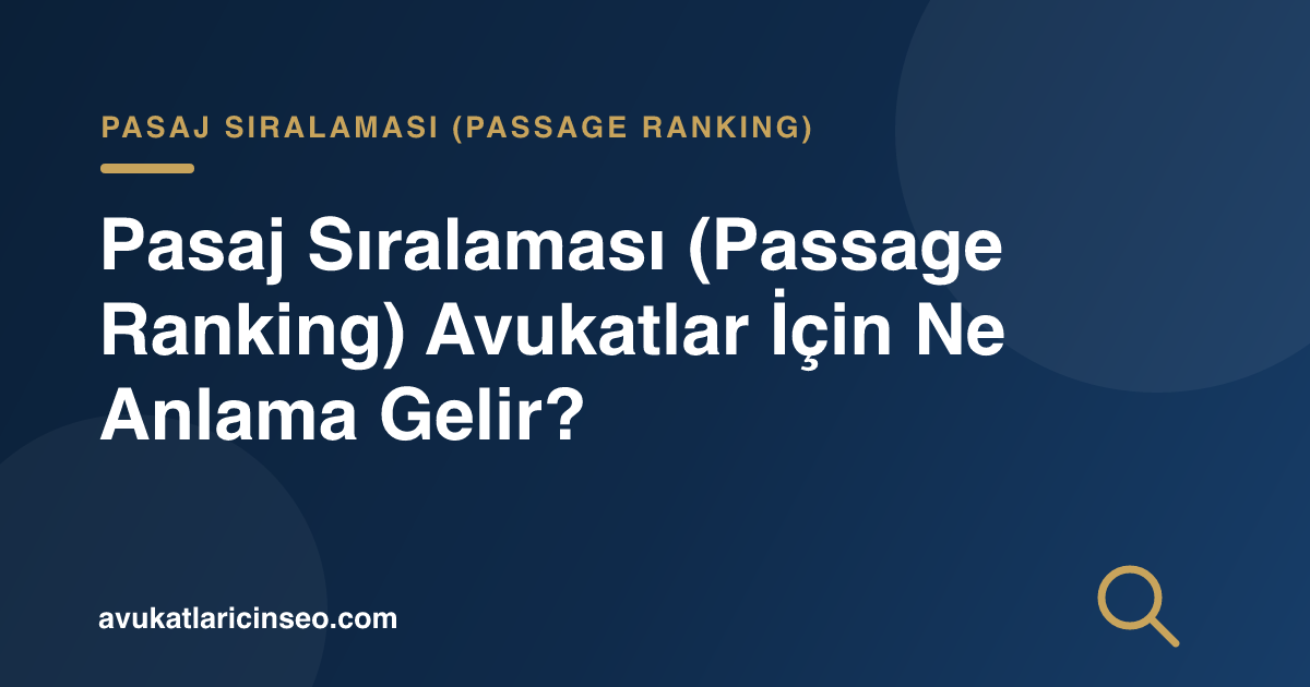 Pasaj Sıralaması (Passage Ranking) Avukatlar İçin Ne Anlama Gelir?
