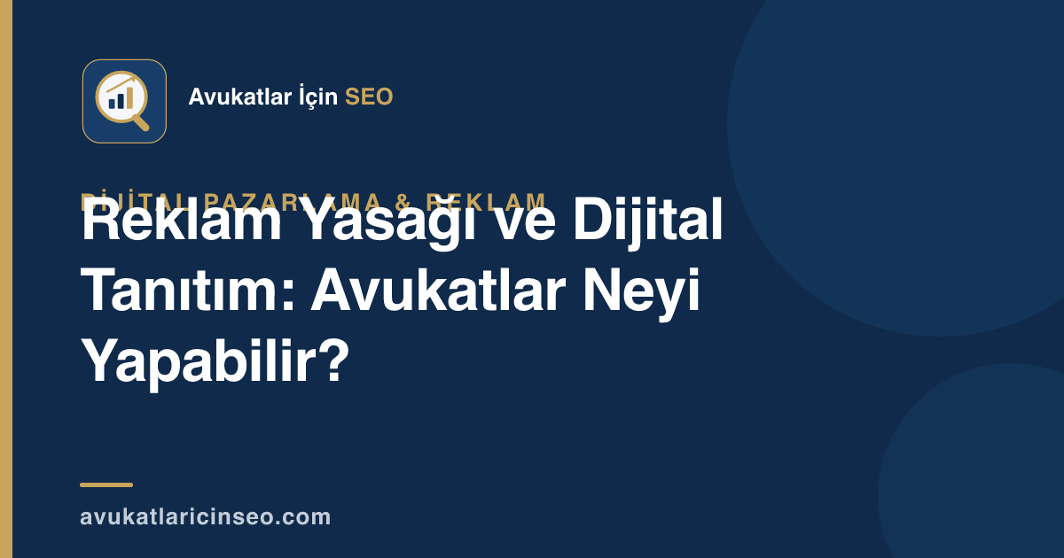 Reklam Yasağı ve Dijital Tanıtım: Avukatlar Neyi Yapabilir?