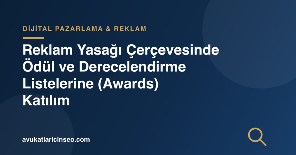 Reklam Yasağı Çerçevesinde Ödül ve Derecelendirme Listelerine (Awards) Katılım
