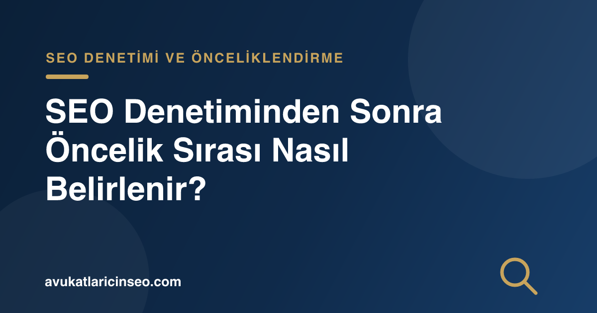 SEO Denetiminden Sonra Öncelik Sırası Nasıl Belirlenir?