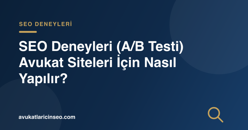 SEO Deneyleri (A/B Testi) Avukat Siteleri İçin Nasıl Yapılır?