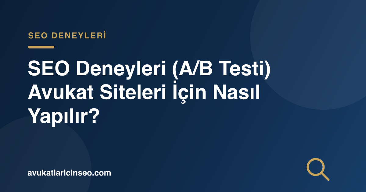 SEO Deneyleri (A/B Testi) Avukat Siteleri İçin Nasıl Yapılır?