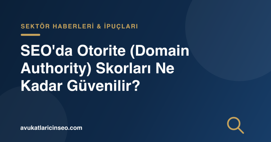 SEO’da Otorite (Domain Authority) Skorları Ne Kadar Güvenilir?