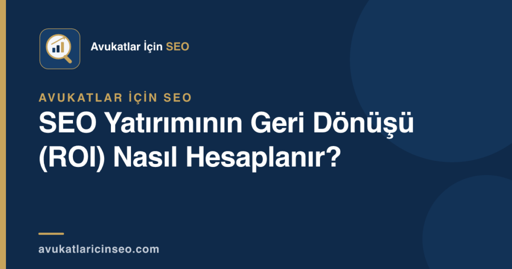 SEO Yatırımının Geri Dönüşü (ROI) Nasıl Hesaplanır?