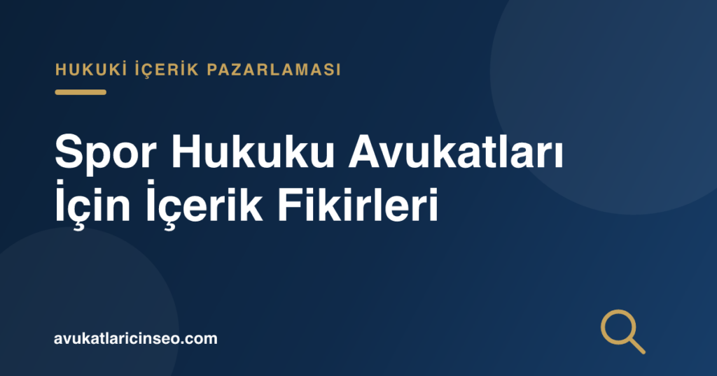 Spor Hukuku Avukatları İçin İçerik Fikirleri