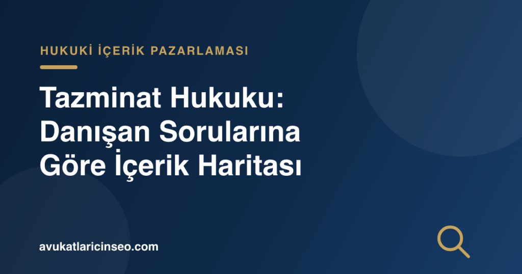 Tazminat Hukuku: Danışan Sorularına Göre İçerik Haritası