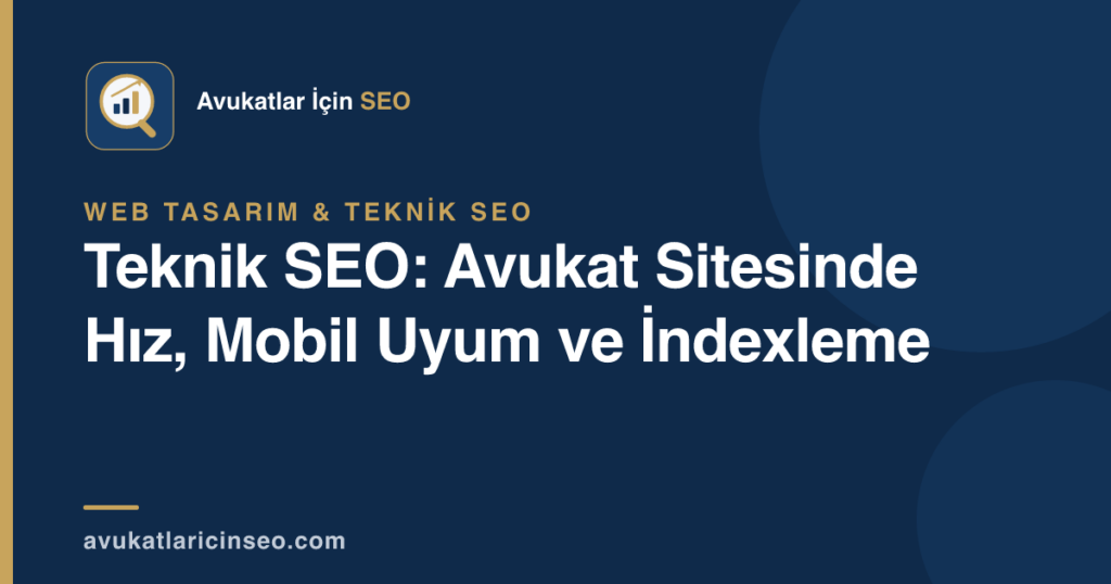 Teknik SEO: Avukat Sitesinde Hız, Mobil Uyum ve İndexleme