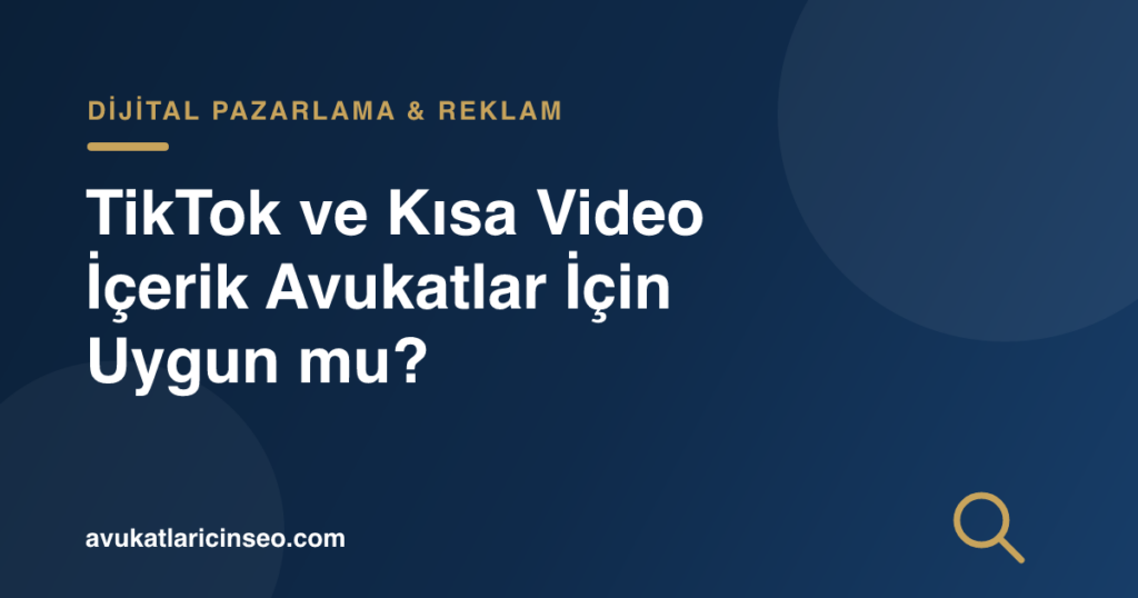 TikTok ve Kısa Video İçerik Avukatlar İçin Uygun mu?