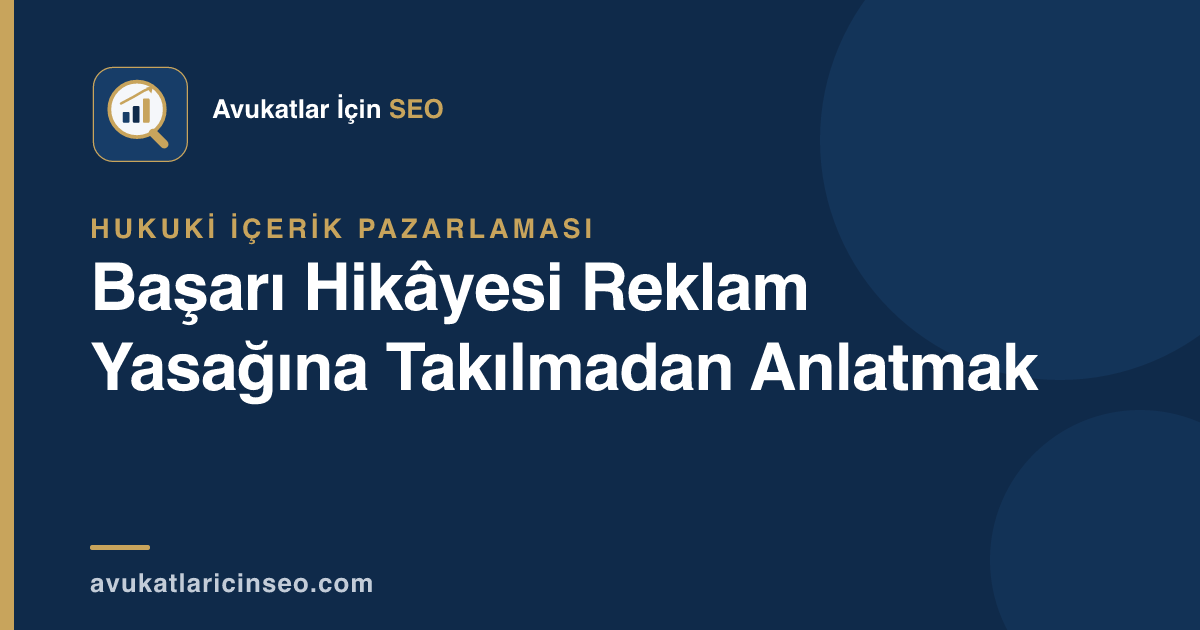 Başarı Hikâyesi Reklam Yasağına Takılmadan Anlatmak
