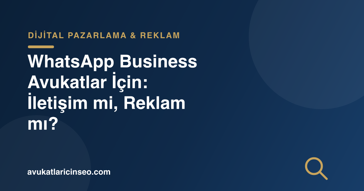 WhatsApp Business Avukatlar İçin: İletişim mi, Reklam mı?