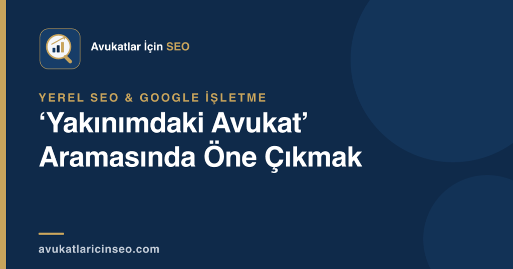 ‘Yakınımdaki Avukat’ Aramasında Öne Çıkmak